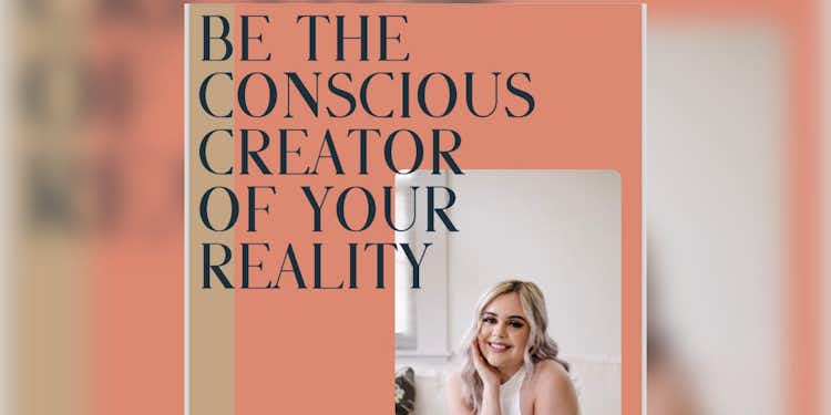 BE THE CONSCIOUS CREATOR OF YOUR REALITY: Manifesting E-Book/guide