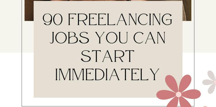 90 Freelancing Jobs You Can Start Immediately