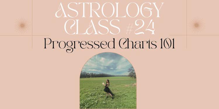 Moongirl Astrology Class #24 | Progressed Charts 101 Recording + Google Document
