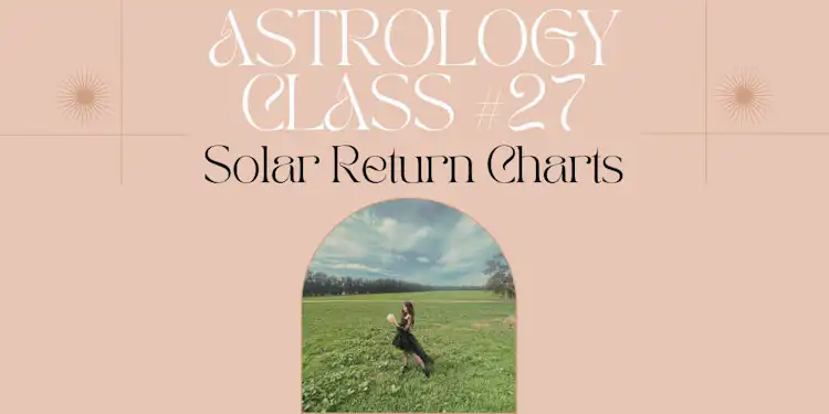 Moongirl Astrology Class #27 | Solar Return Charts Recording + Google Document 