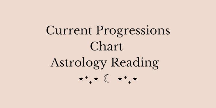 Current Progressions Chart Astrology Reading 