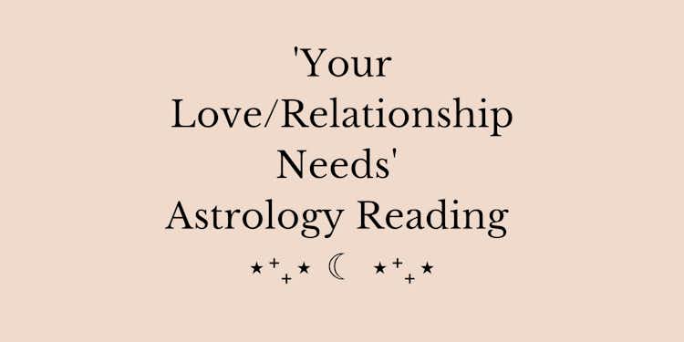 *NEW* 'Your Love/Relationship Needs' Astrology Reading