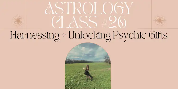 Moongirl Astrology Class #26 | Harnessing + Unlocking Psychic Powers Recording + Google Document 