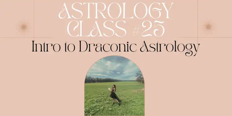 Moongirl Astrology Class #25 | Intro to Draconic Astrology Recording + Google Document