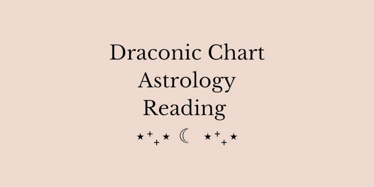 *NEW* Draconic Astrology Reading
