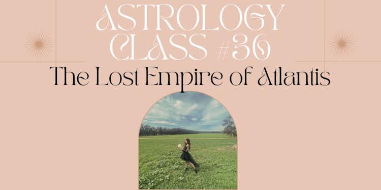 Moongirl Astrology Class #36 | The Lost Empire of Atlantis Recording + Google Document