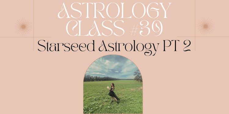 Moongirl Astrology Class #39 | Starseed Astrology PT 2