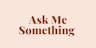 Ask Me a Question 