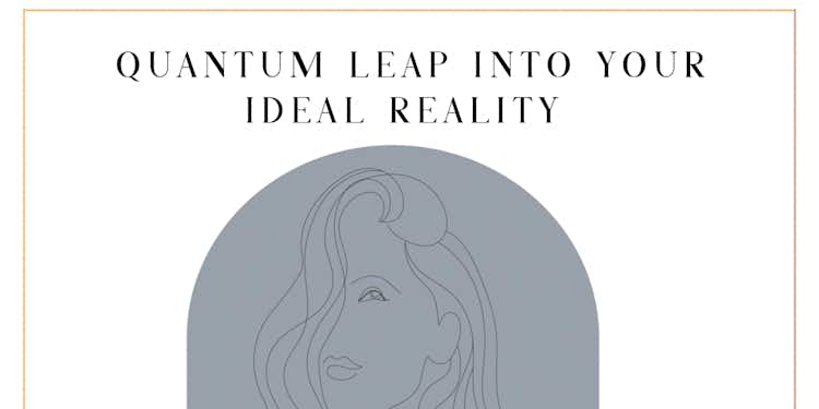 QUANTUM LEAP INTO YOUR IDEAL REALITY MEDITATION 